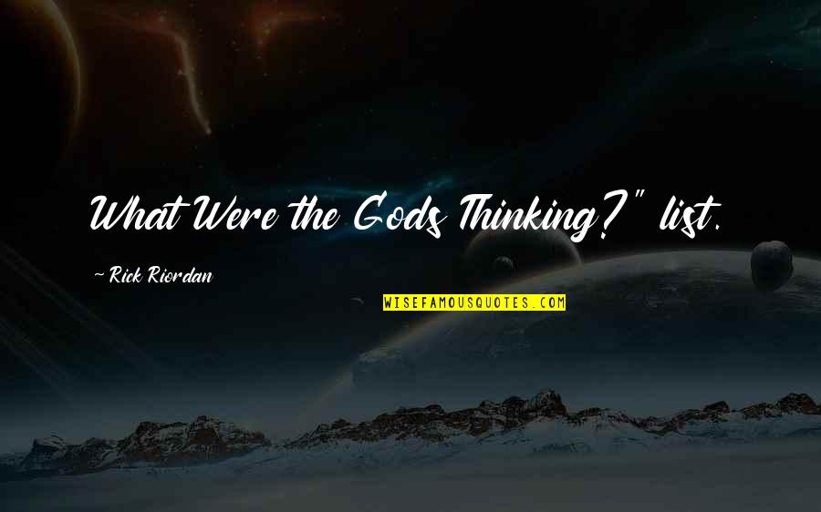 Golongan Quotes By Rick Riordan: What Were the Gods Thinking?" list. Golongan Quotes By Rick Riordan: What Were the Gods Thinking?" list.