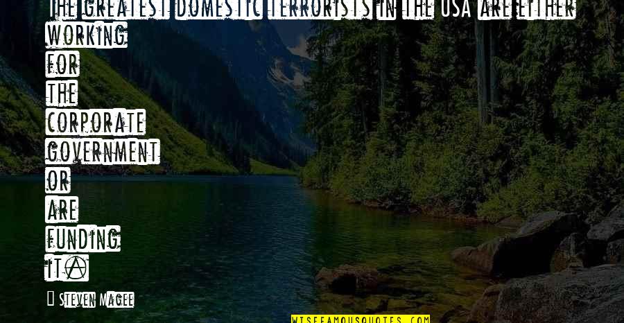 Golongan Quotes By Steven Magee: The greatest domestic terrorists in the USA are Golongan Quotes By Steven Magee: The greatest domestic terrorists in the USA are