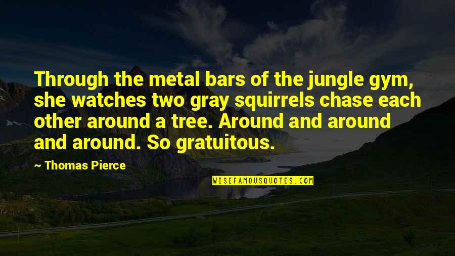 Golongan Quotes By Thomas Pierce: Through the metal bars of the jungle gym, Golongan Quotes By Thomas Pierce: Through the metal bars of the jungle gym,