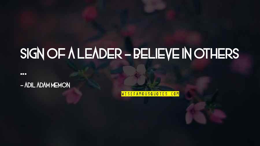 Golonka Farm Quotes By Adil Adam Memon: Sign of a leader - Believe in others