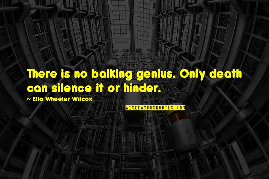 Golonka Gotowana Quotes By Ella Wheeler Wilcox: There is no balking genius. Only death can Golonka Gotowana Quotes By Ella Wheeler Wilcox: There is no balking genius. Only death can