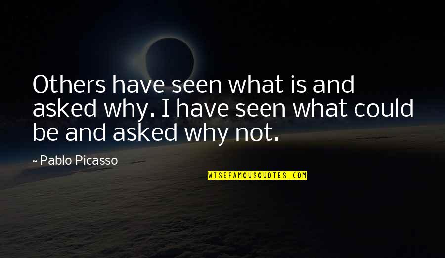 Golosh Quotes By Pablo Picasso: Others have seen what is and asked why.