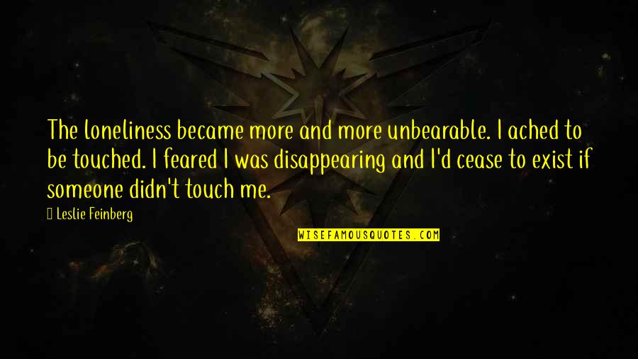 Golosinas Colombianas Quotes By Leslie Feinberg: The loneliness became more and more unbearable. I