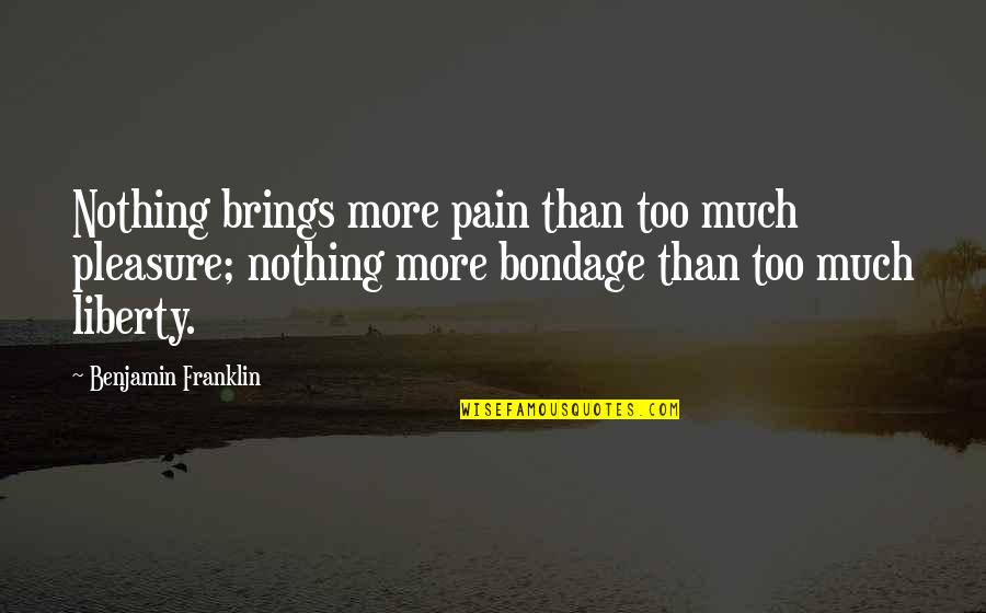 Golota Boxer Quotes By Benjamin Franklin: Nothing brings more pain than too much pleasure; Golota Boxer Quotes By Benjamin Franklin: Nothing brings more pain than too much pleasure;