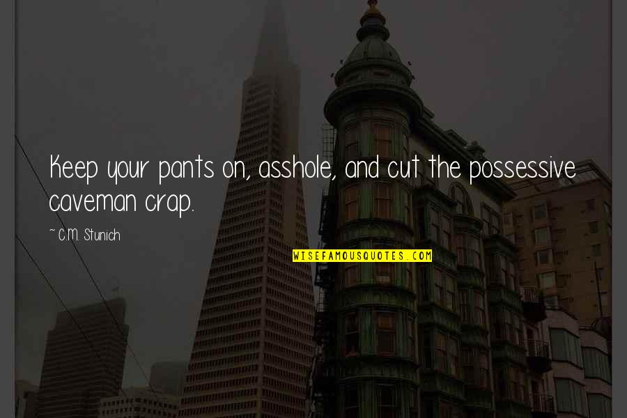 Golota Boxer Quotes By C.M. Stunich: Keep your pants on, asshole, and cut the