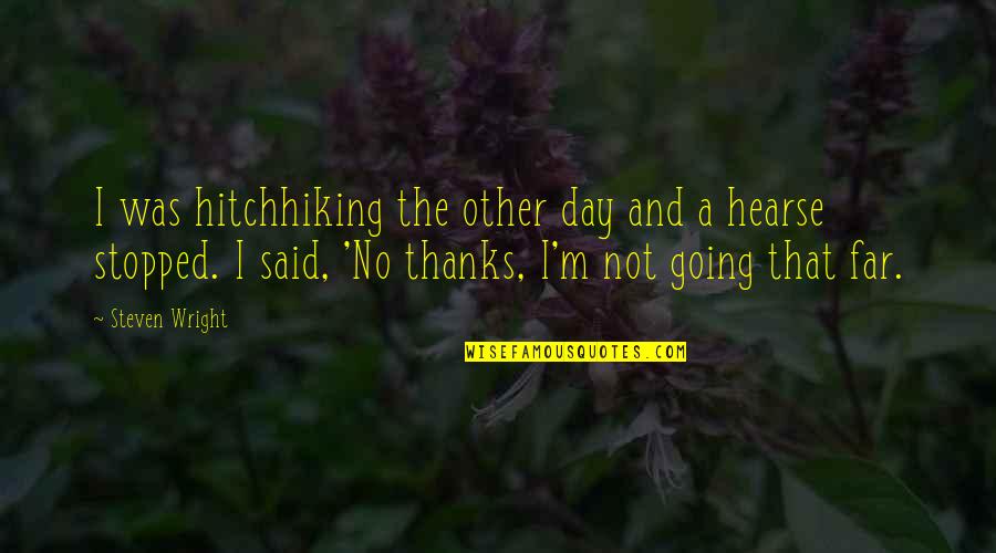 Golota Boxer Quotes By Steven Wright: I was hitchhiking the other day and a Golota Boxer Quotes By Steven Wright: I was hitchhiking the other day and a