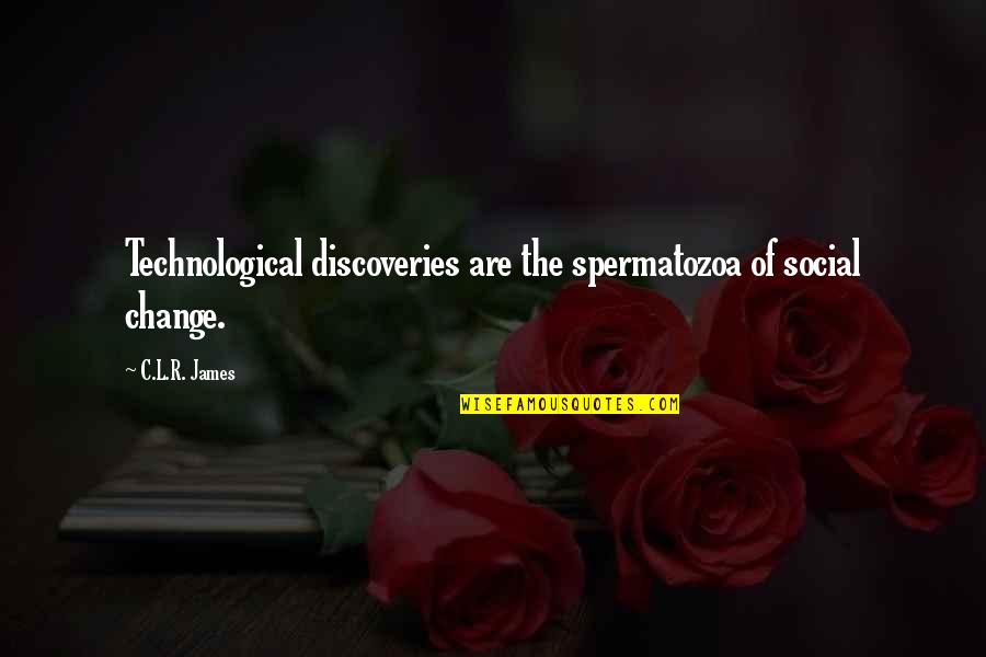 Golota Quotes By C.L.R. James: Technological discoveries are the spermatozoa of social change.