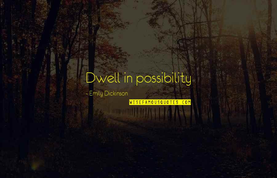 Golota Quotes By Emily Dickinson: Dwell in possibility Golota Quotes By Emily Dickinson: Dwell in possibility