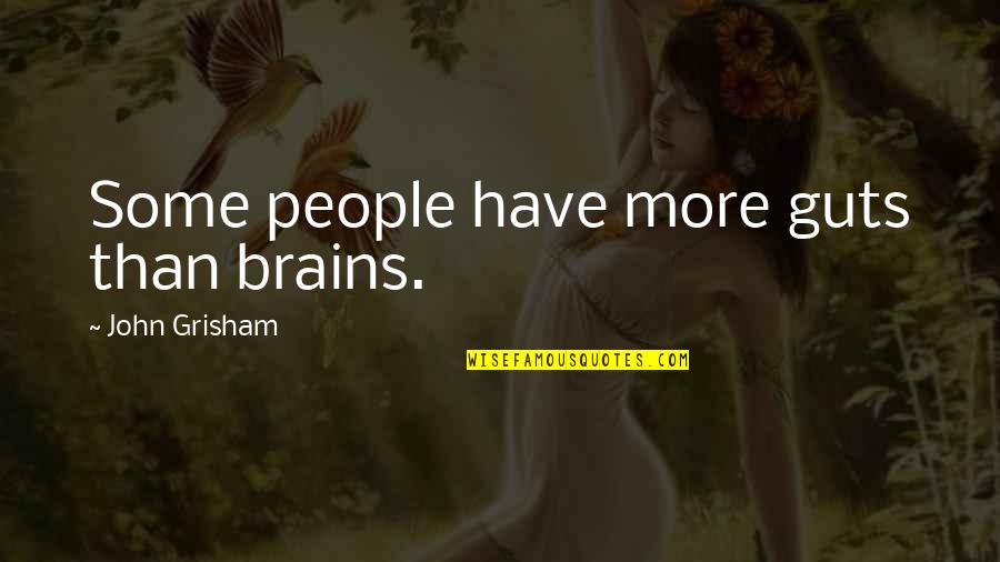 Golovanova Quotes By John Grisham: Some people have more guts than brains.