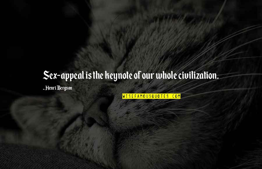 Goloveu Quotes By Henri Bergson: Sex-appeal is the keynote of our whole civilization. Goloveu Quotes By Henri Bergson: Sex-appeal is the keynote of our whole civilization.