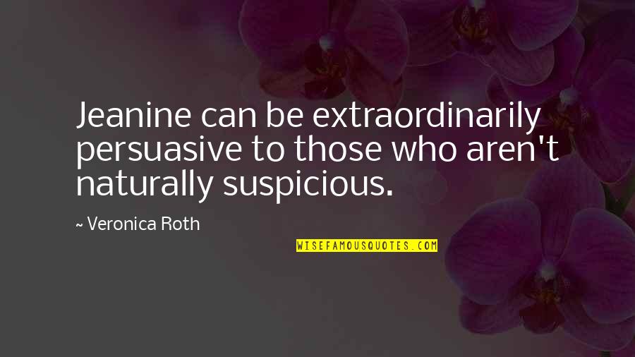 Golpeabas Quotes By Veronica Roth: Jeanine can be extraordinarily persuasive to those who