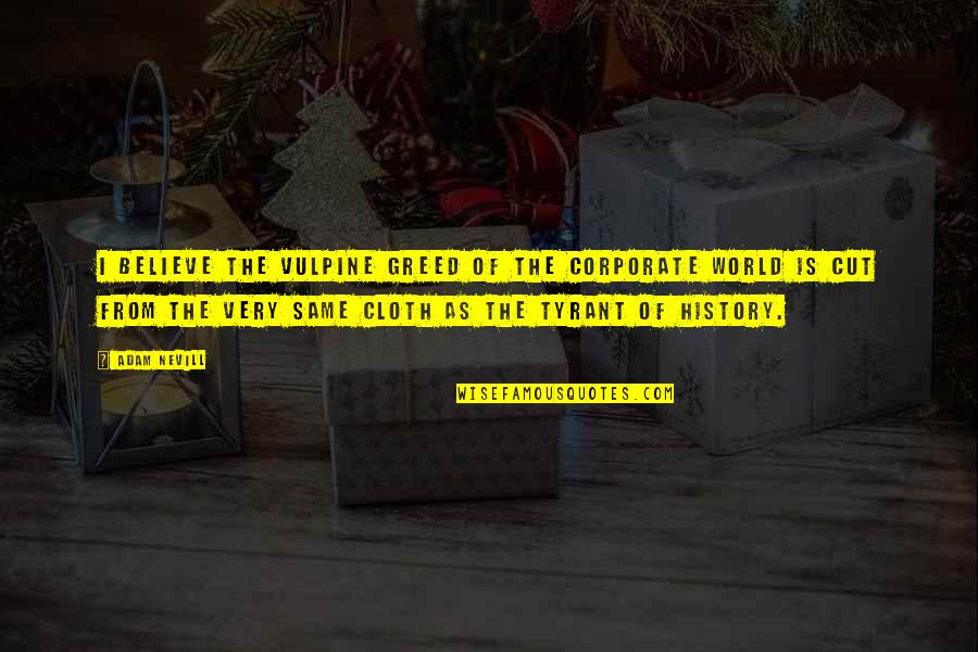 Golpeados Criaturas Quotes By Adam Nevill: I believe the vulpine greed of the corporate