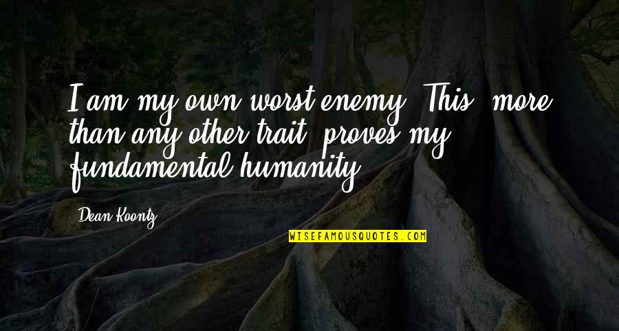Golpeados Criaturas Quotes By Dean Koontz: I am my own worst enemy. This, more