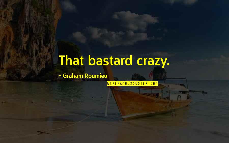Golpeados Criaturas Quotes By Graham Roumieu: That bastard crazy.