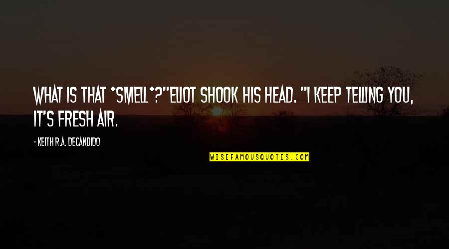 Golpean Puertas Quotes By Keith R.A. DeCandido: What is that *smell*?"Eliot shook his head. "I Golpean Puertas Quotes By Keith R.A. DeCandido: What is that *smell*?"Eliot shook his head. "I