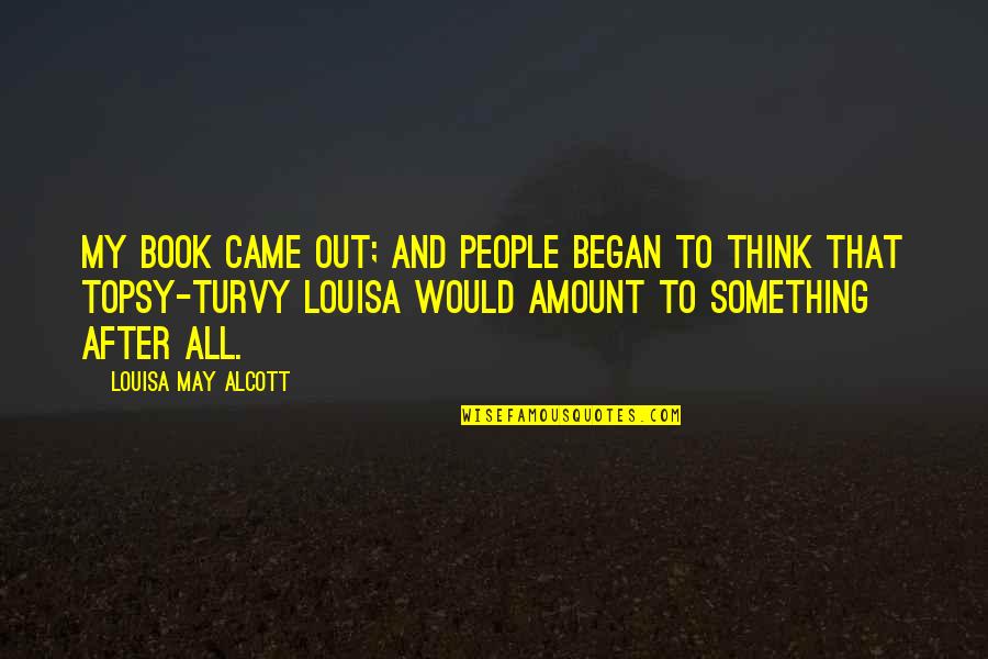 Golpee En Quotes By Louisa May Alcott: My book came out; and people began to
