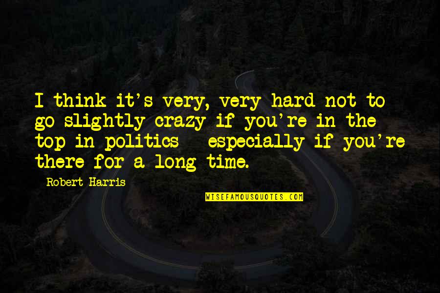 Golpee En Quotes By Robert Harris: I think it's very, very hard not to