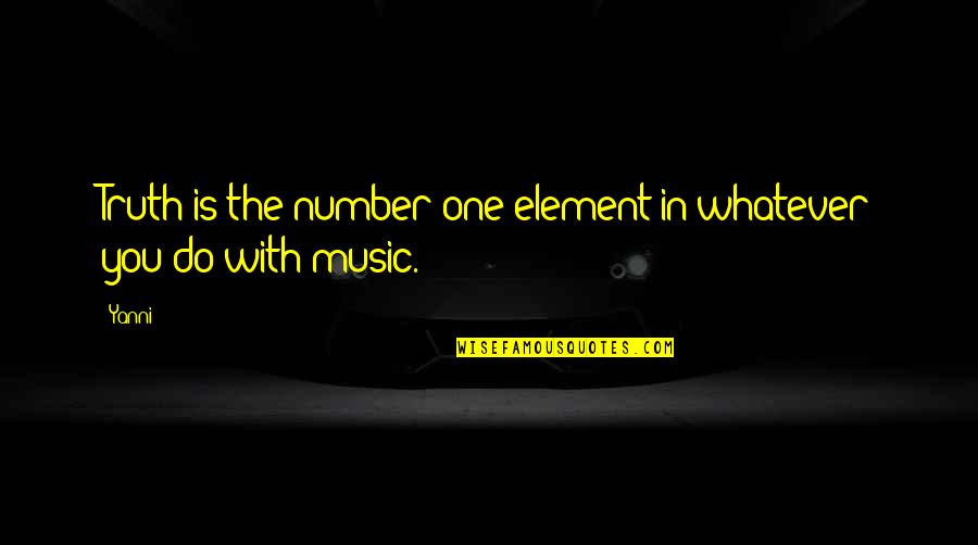 Golpeen Quotes By Yanni: Truth is the number one element in whatever