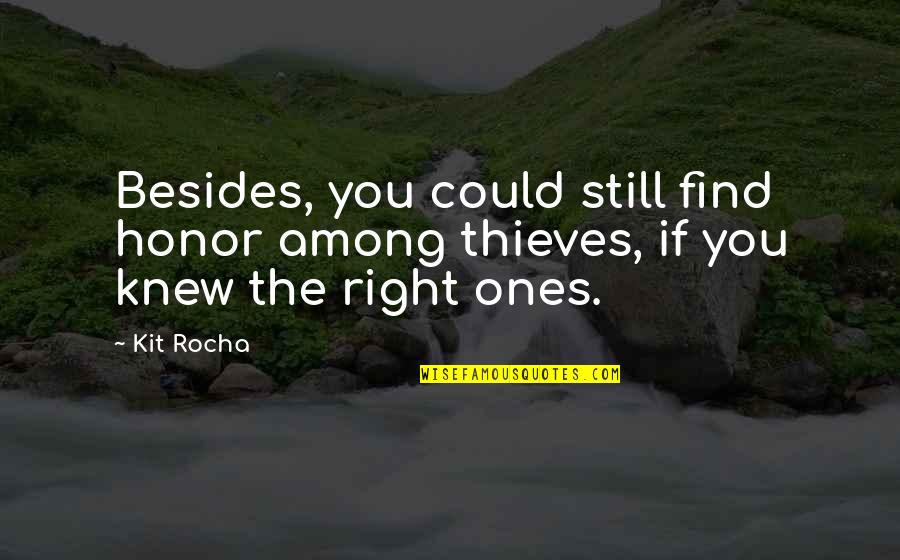 Golpes De La Vida Quotes By Kit Rocha: Besides, you could still find honor among thieves,