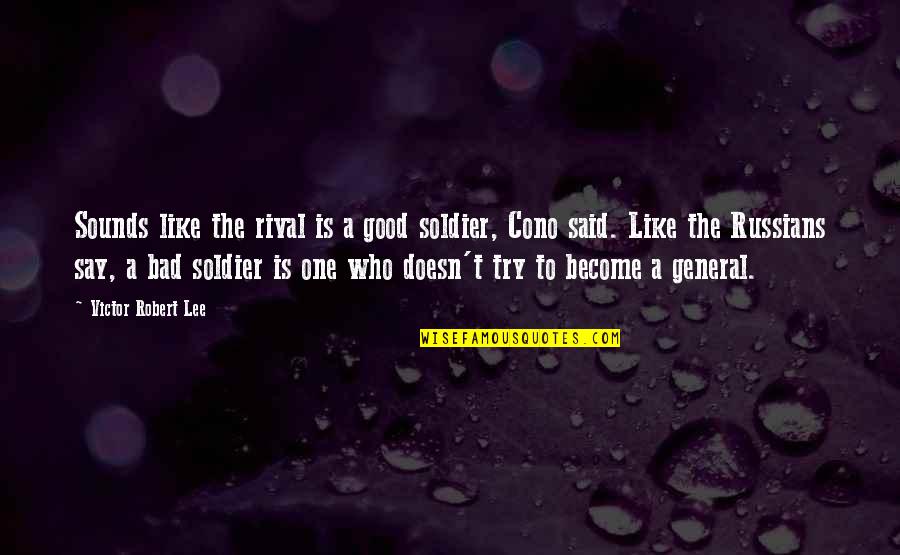 Golpeteo Vuelta Quotes By Victor Robert Lee: Sounds like the rival is a good soldier, Golpeteo Vuelta Quotes By Victor Robert Lee: Sounds like the rival is a good soldier,
