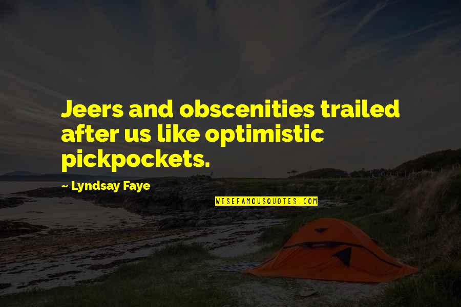 Golphin Junior Quotes By Lyndsay Faye: Jeers and obscenities trailed after us like optimistic