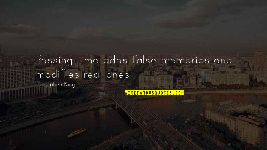 Golriz Harrington Quotes By Stephen King: Passing time adds false memories and modifies real Golriz Harrington Quotes By Stephen King: Passing time adds false memories and modifies real