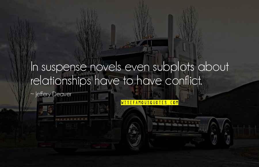 Golshid Tazhibi Quotes By Jeffery Deaver: In suspense novels even subplots about relationships have