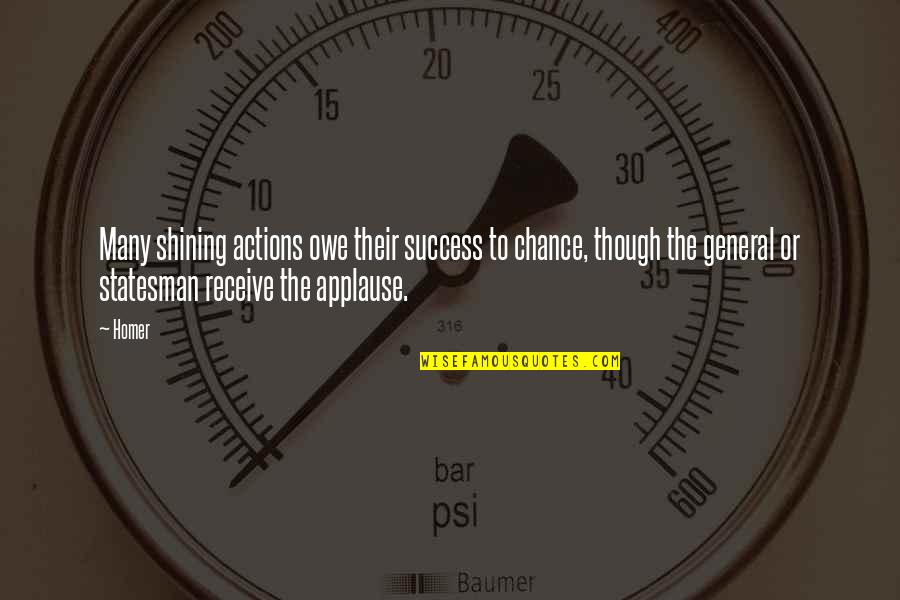 Golshid Yousefi Quotes By Homer: Many shining actions owe their success to chance,