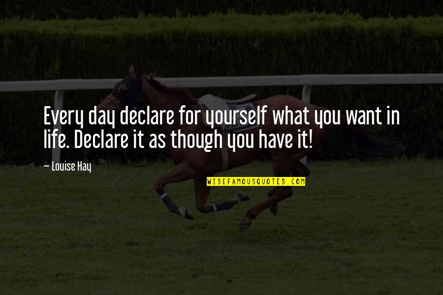 Golshid Yousefi Quotes By Louise Hay: Every day declare for yourself what you want