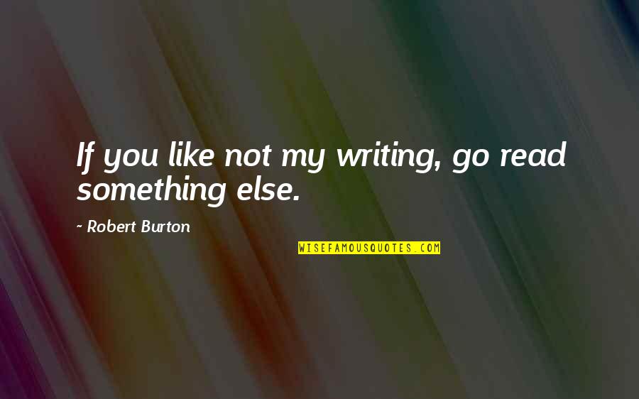 Golubev Russian Quotes By Robert Burton: If you like not my writing, go read Golubev Russian Quotes By Robert Burton: If you like not my writing, go read