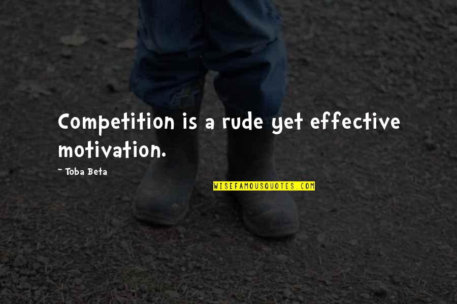 Golubeva Quotes By Toba Beta: Competition is a rude yet effective motivation. Golubeva Quotes By Toba Beta: Competition is a rude yet effective motivation.