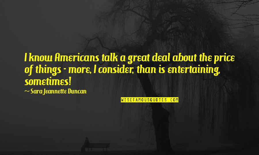 Golubeva Unsimulated Quotes By Sara Jeannette Duncan: I know Americans talk a great deal about