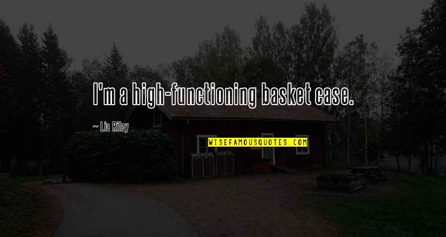 Golum Quotes By Lia Riley: I'm a high-functioning basket case. Golum Quotes By Lia Riley: I'm a high-functioning basket case.