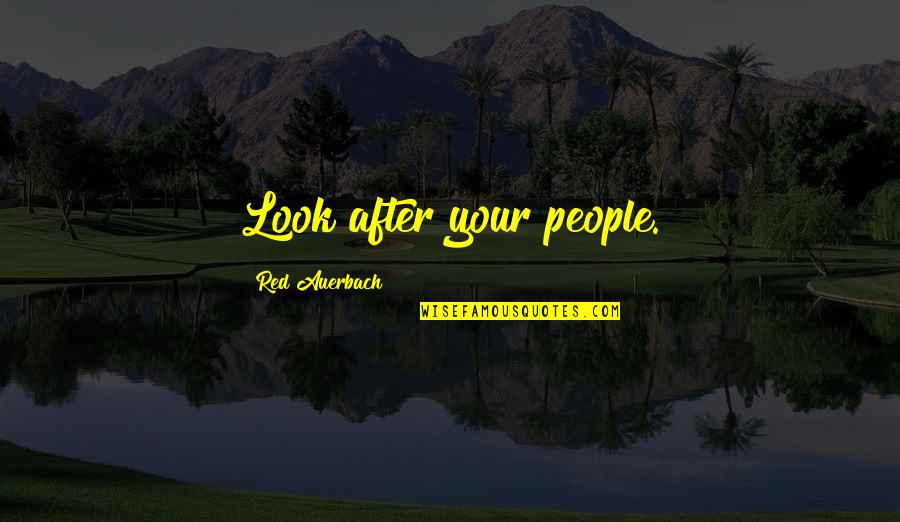 Golum Quotes By Red Auerbach: Look after your people.
