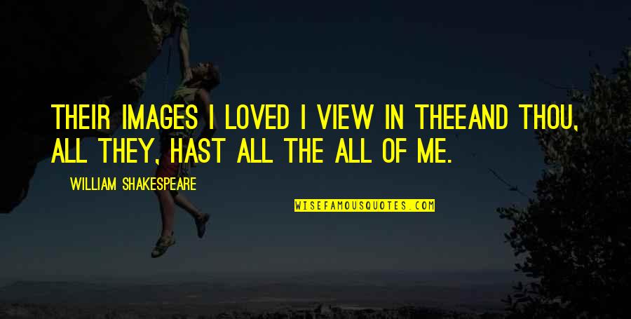 Golum Quotes By William Shakespeare: Their images I loved I view in theeAnd Golum Quotes By William Shakespeare: Their images I loved I view in theeAnd
