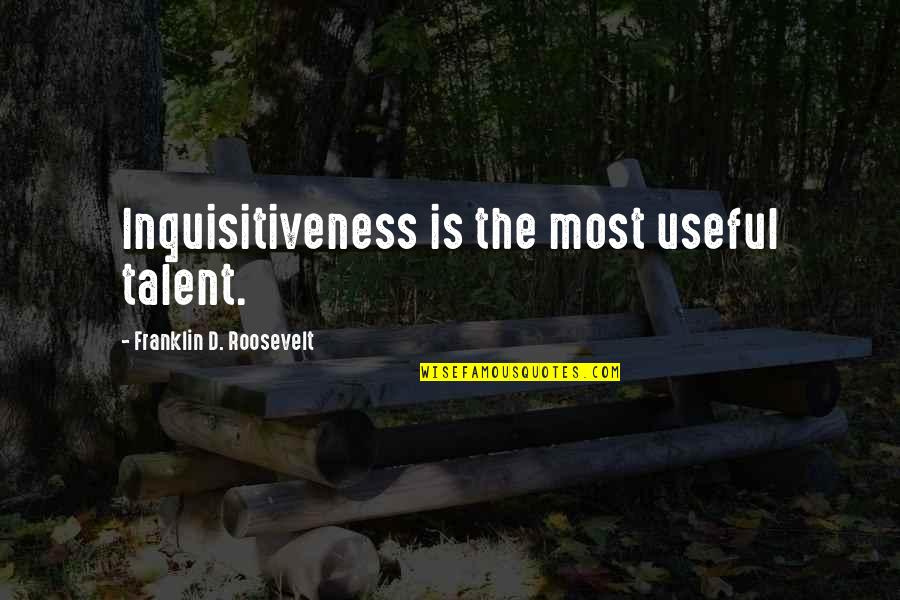 Golunski Purses Quotes By Franklin D. Roosevelt: Inquisitiveness is the most useful talent. Golunski Purses Quotes By Franklin D. Roosevelt: Inquisitiveness is the most useful talent.