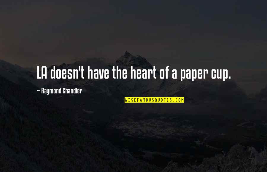 Golurile Lui Quotes By Raymond Chandler: LA doesn't have the heart of a paper Golurile Lui Quotes By Raymond Chandler: LA doesn't have the heart of a paper