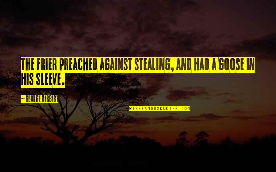 Golux Quotes By George Herbert: The Frier preached against stealing, and had a