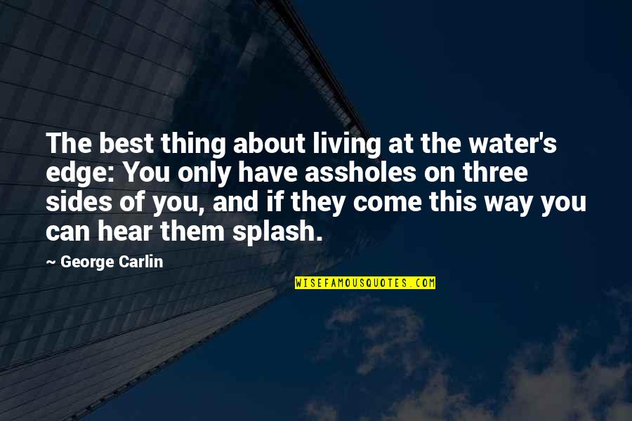 Golyester Vintage Quotes By George Carlin: The best thing about living at the water's Golyester Vintage Quotes By George Carlin: The best thing about living at the water's