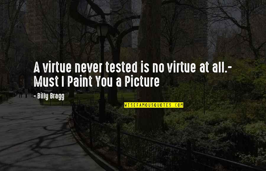 Golz Motors Quotes By Billy Bragg: A virtue never tested is no virtue at