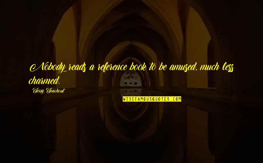 Golzar Quotes By Terry Teachout: Nobody reads a reference book to be amused, Golzar Quotes By Terry Teachout: Nobody reads a reference book to be amused,