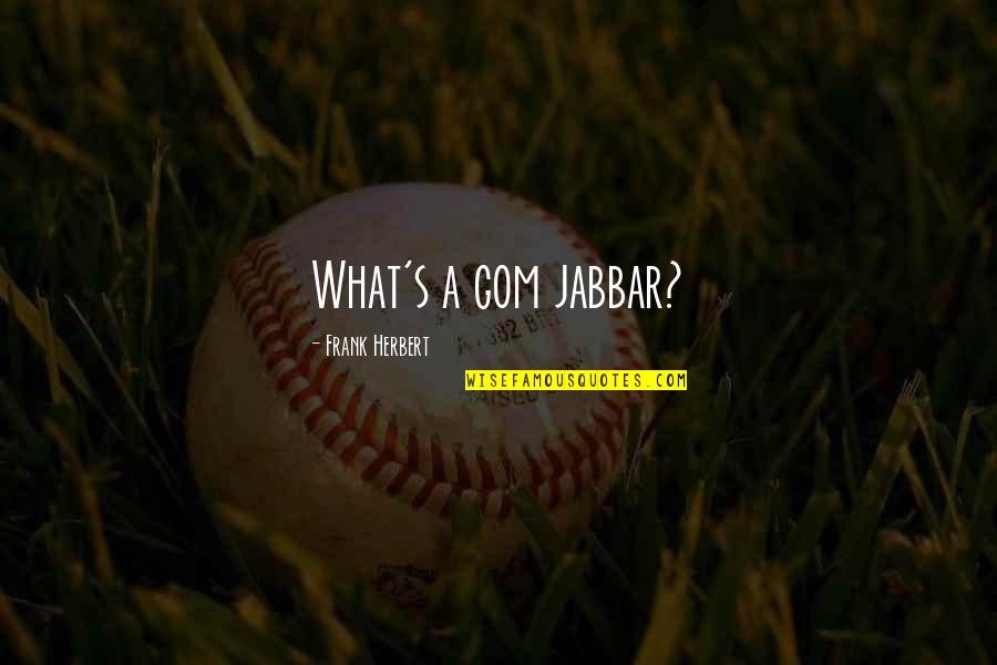 Gom Jabbar Quotes By Frank Herbert: What's a gom jabbar? Gom Jabbar Quotes By Frank Herbert: What's a gom jabbar?