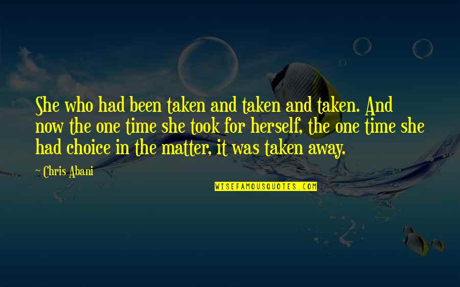 Gomard Olayan Quotes By Chris Abani: She who had been taken and taken and Gomard Olayan Quotes By Chris Abani: She who had been taken and taken and
