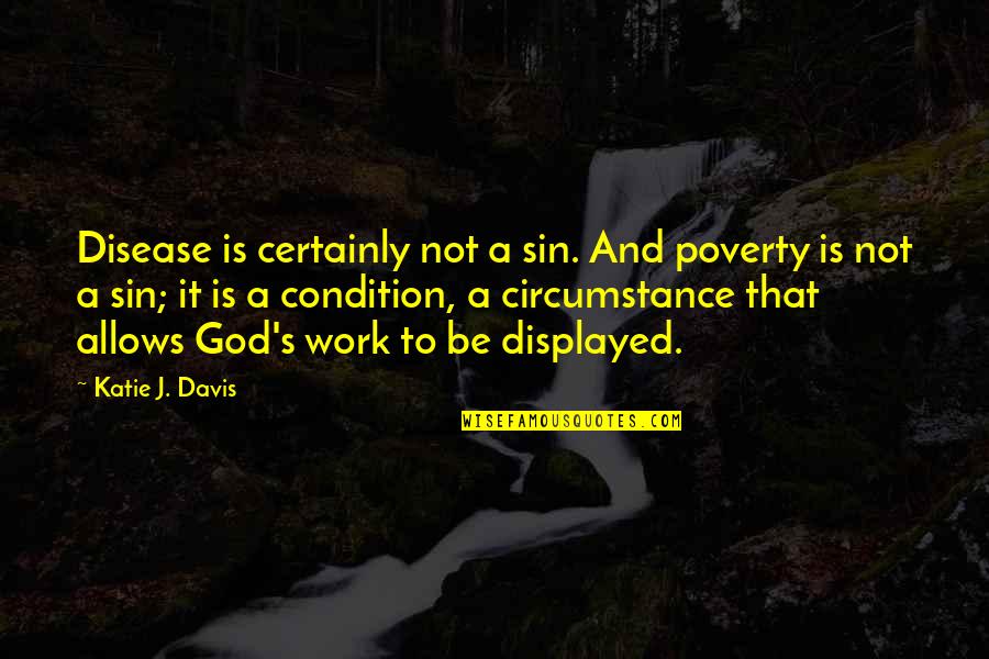 Gomard Olayan Quotes By Katie J. Davis: Disease is certainly not a sin. And poverty Gomard Olayan Quotes By Katie J. Davis: Disease is certainly not a sin. And poverty