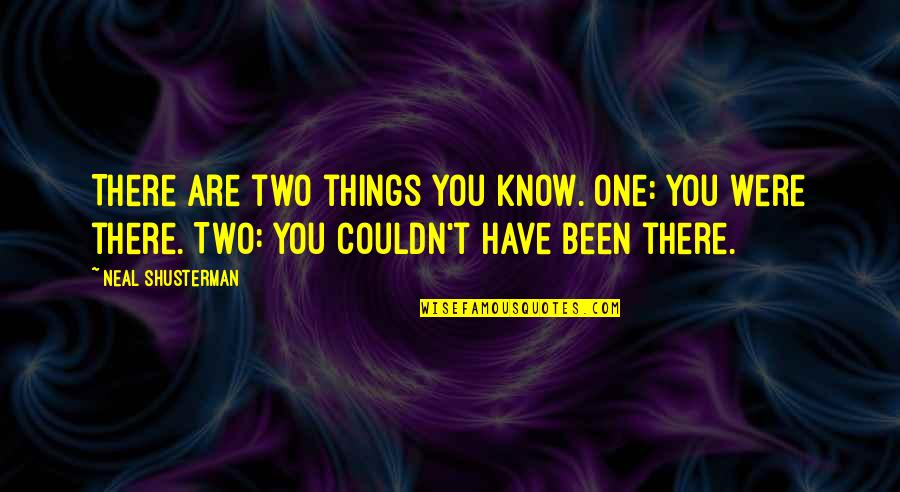 Gomathi Marimuthu Quotes By Neal Shusterman: There are two things you know. One: You