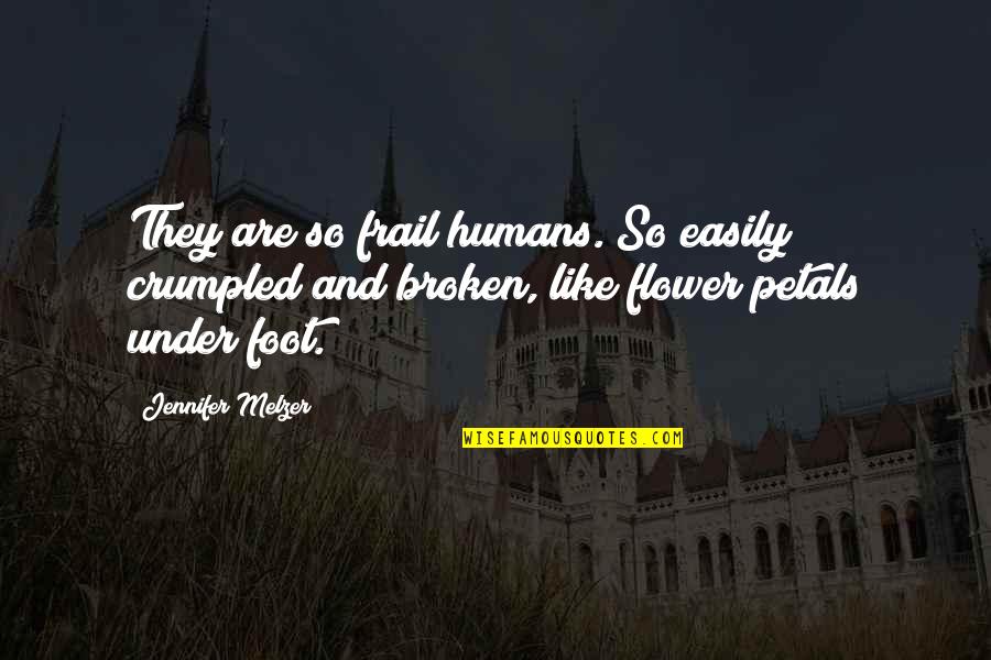 Gombaud Quotes By Jennifer Melzer: They are so frail humans. So easily crumpled Gombaud Quotes By Jennifer Melzer: They are so frail humans. So easily crumpled