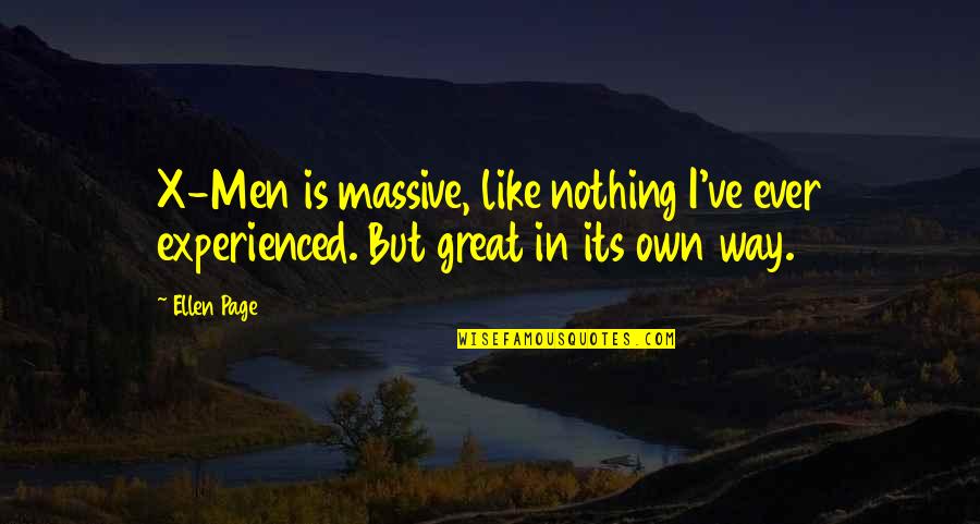 Gombaut Quotes By Ellen Page: X-Men is massive, like nothing I've ever experienced.
