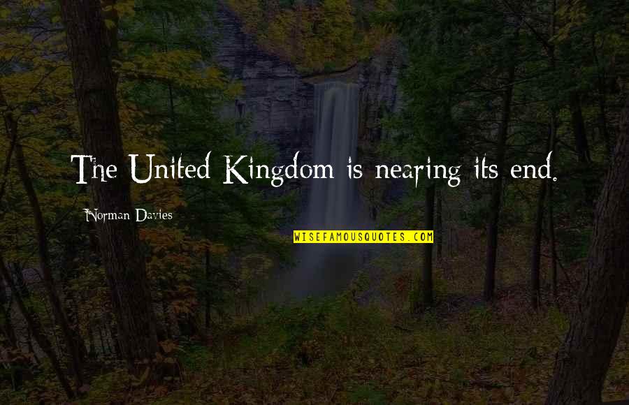 Gombrich Historia Quotes By Norman Davies: The United Kingdom is nearing its end. Gombrich Historia Quotes By Norman Davies: The United Kingdom is nearing its end.