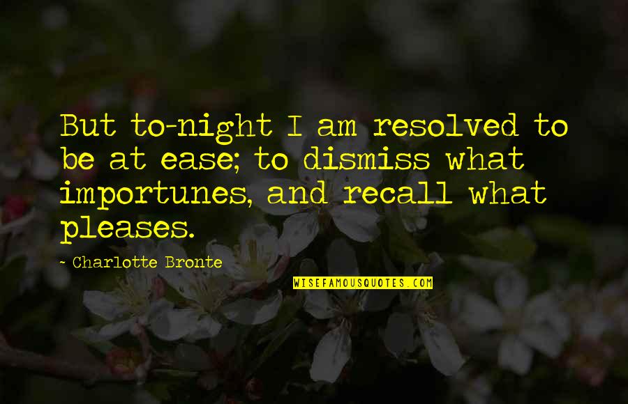 Gombrowicz Ferdydurke Quotes By Charlotte Bronte: But to-night I am resolved to be at