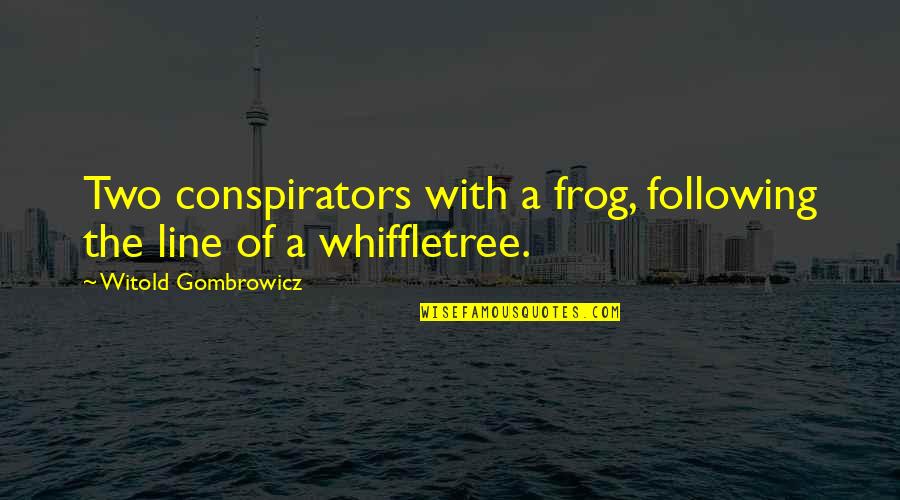 Gombrowicz Quotes By Witold Gombrowicz: Two conspirators with a frog, following the line